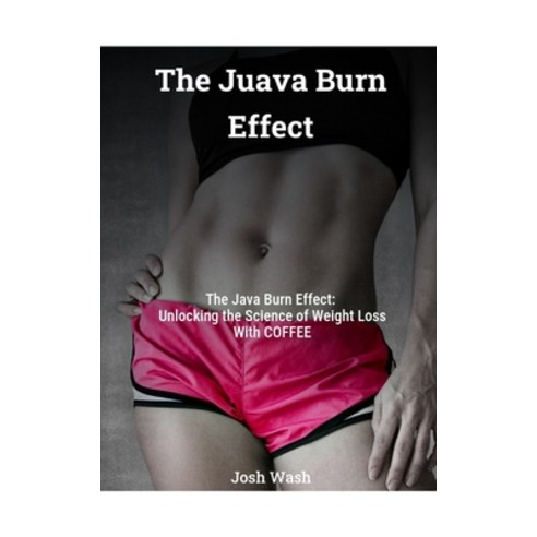 (영문도서) The Java Burn Effect: Unlocking The Secret To Losing Weight With COFFEE Paperback, Independently Published, English, 9798340387554
