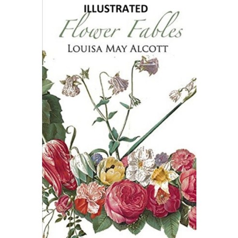 Flower Fables illustrated Paperback, Independently Published