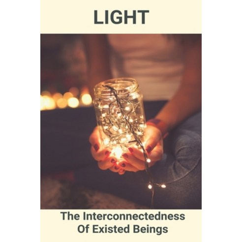 Light: The Interconnectedness Of Existed Beings: Intelligent Frame Creation Yes Or No Paperback, Independently Published, English, 9798748556934