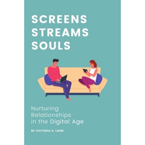 (영문도서) Screens Streams Souls: Nurturing Relationships in the Digital Age Paperback, Independently Published, English, 9798871965399