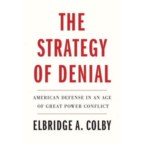 (영문도서) The Strategy of Denial: American Defense in an Age of Great Power Conflict Paperback, Yale University Press, English, 9780300268027