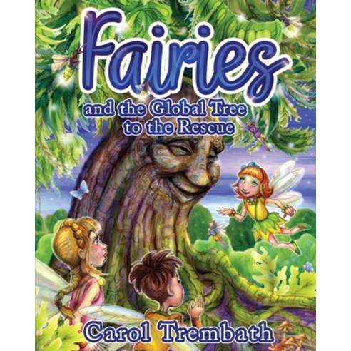 Fairies and the Global Tree to the Rescue: A Tale of the Fairy Flu Paperback, Lakeside Publishing Mi, English, 9780990744696