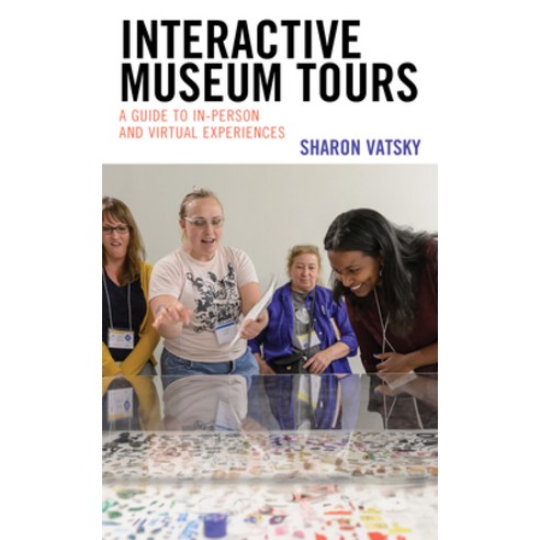 (영문도서) Interactive Museum Tours: A Guide to In-Person and Virtual Experiences Paperback, Rowman & Littlefield Publis..., English, 9781538167410