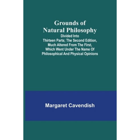 (영문도서) Grounds of Natural Philosophy: Divided into Thirteen Parts; The Second Edition much altered ... Paperback, Alpha Edition, English, 9789356374447