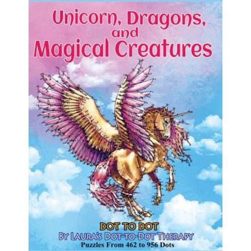 (영문도서) Unicorns Dragons and Magical Creatures Dot to Dot: Puzzles From 452 to 956 Dots Paperback, Createspace Independent Pub..., English, 9781721885732