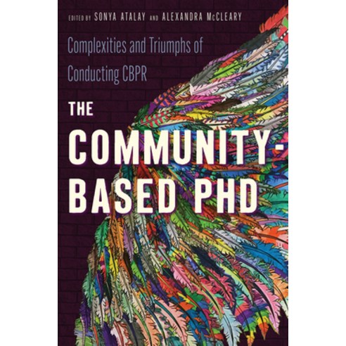 (영문도서) The Community-Based PhD: Complexities and Triumphs of Conducting Cbpr Paperback, University of Arizona Press, English, 9780816543250