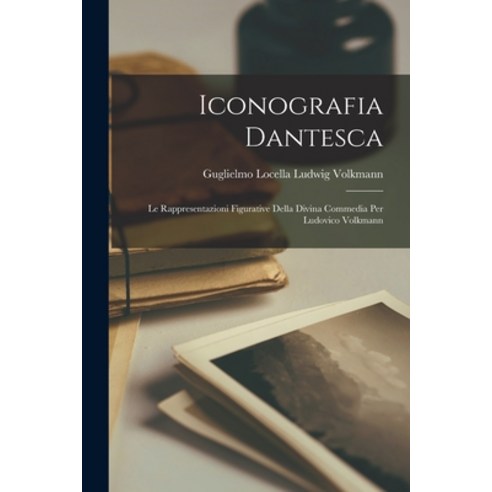 (영문도서) Iconografia Dantesca: Le Rappresentazioni Figurative Della Divina Commedia Per Ludovico Volkmann Paperback, Legare Street Press, English, 9781016323505