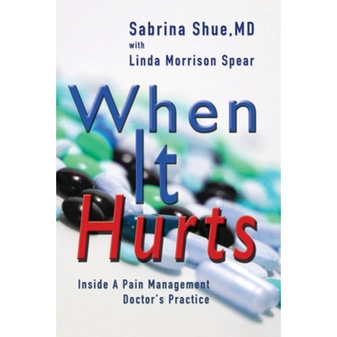 (영문도서) When It Hurts: Inside a Pain Management Doctor''s Practice Paperback, Bedazzled Ink Publishing Co..., English, 9781949290783