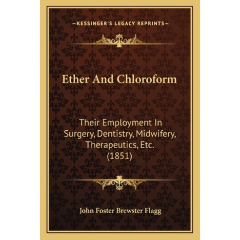 (영문도서) Ether and Chloroform: Their Employment in Surgery Dentistry Midwifery Therapeutics Etc. (... Paperback, Kessinger Publishing, English, 9781164638261