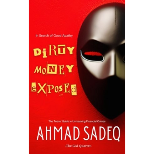 (영문도서) Dirty Money Exposed: The Teens'' Guide to Unmasking Financial Crimes Paperback, Independently Published, English, 9798858540571