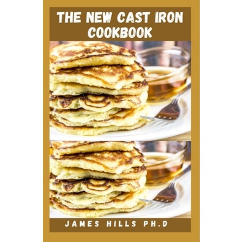 (영문도서) The New Cast Iron Cookbook: Easy Recipes For Cooking In A Cast Iron Paperback, Independently Published, English, 9798754292833