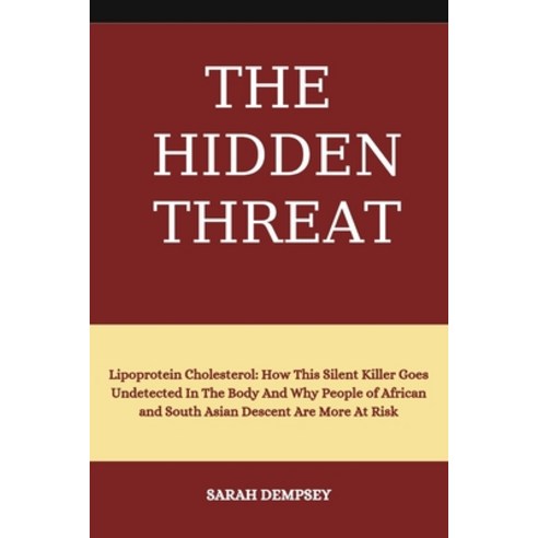 (영문도서) The Hidden Threat: Lipoprotein Cholesterol: How This Silent killer Goes Undetected In The Bod... Paperback, Independently Published, English, 9798883742810