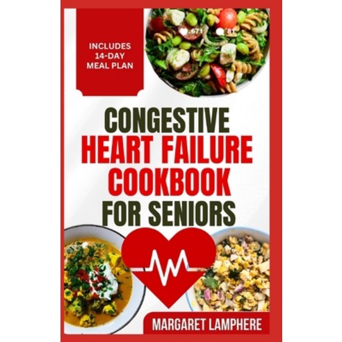 (영문도서) Congestive Heart Failure Cookbook for Seniors: Tasty Low Sodium Low Cholesterol Heart Healthy... Paperback, Independently Published, English, 9798880040919