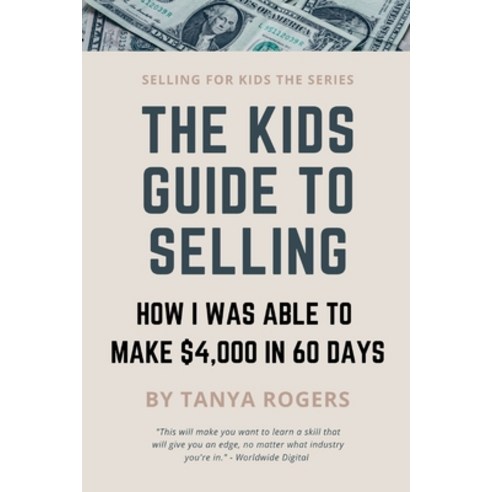 The Kids Guide to Selling: How I Was Able to Make $4 000 in 60 Days Paperback, Independently Published, English, 9798695410914