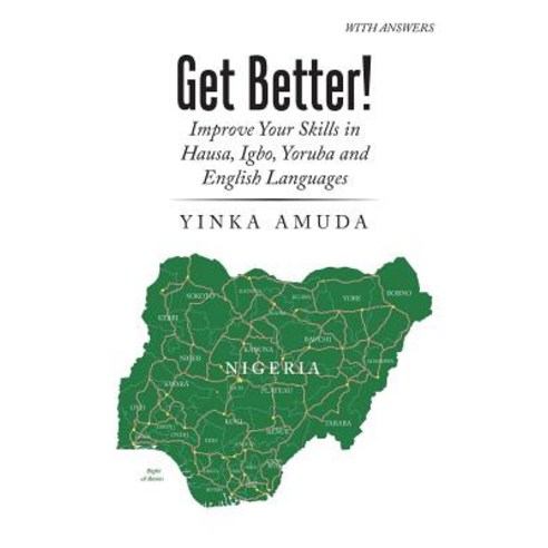 (영문도서) Get Better!: Improve Your Skills in Hausa Igbo Yoruba and English Languages Paperback, Authorhouse UK, 9781524636302