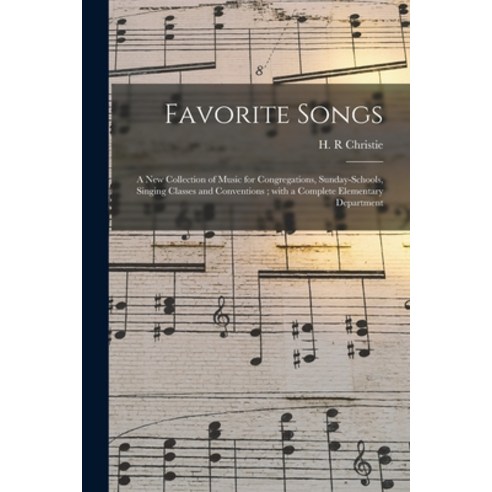 (영문도서) Favorite Songs: a New Collection of Music for Congregations Sunday-schools Singing Classes ... Paperback, Legare Street Press, English, 9781015165366