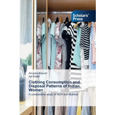 (영문도서) Clothing Consumption and Disposal Patterns of Indian Women Paperback, Scholars'' Press, English, 9786138956662
