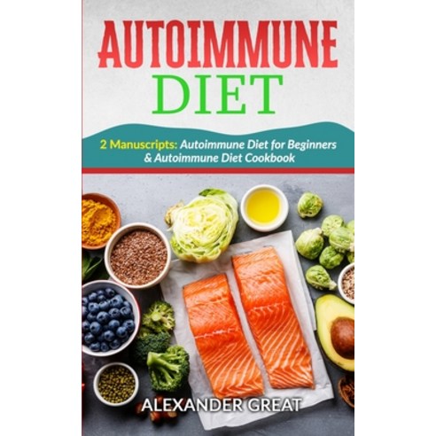 Autoimmune Diet: 2 Manuscripts: Autoimmune Diet Cookbook & Autoimmune Diet for Beginners Paperback, Independently Published, English, 9798569742226