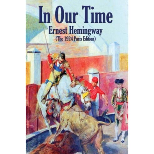 In Our Time: (The 1924 Paris Edition) Paperback, Wilder Publications