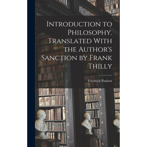 (영문도서) Introduction to Philosophy. Translated With the Author''s Sanction by Frank Thilly Hardcover, Legare Street Press, English, 9781016515023