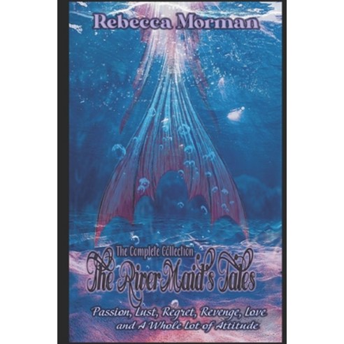 The RiverMaid''s Tales: Complete Collection Paperback, Independently Published