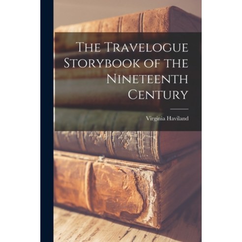 (영문도서) The Travelogue Storybook of the Nineteenth Century Paperback, Hassell Street Press, English, 9781014982636