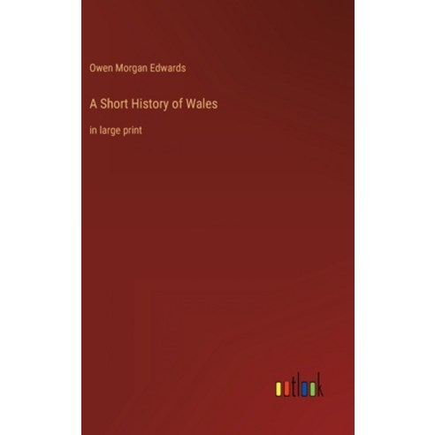 (영문도서) A Short History of Wales: in large print Hardcover, Outlook Verlag, English, 9783368324711