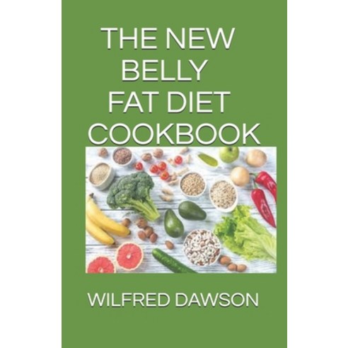 The New Belly Fat Diet Cookbook: The Complete Guide To Handle your belly fat situation without been ... Paperback, Independently Published, English, 9798566187433