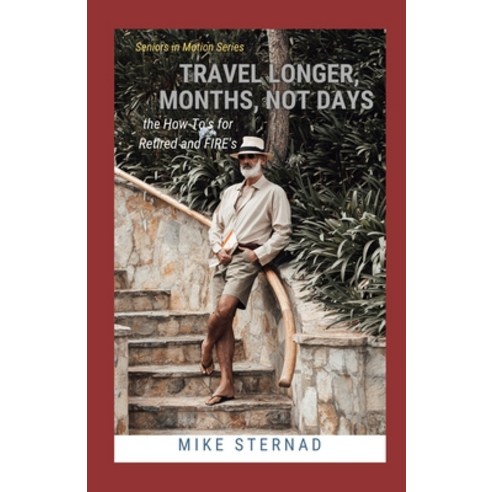 (영문도서) Travel Longer Months not Days: the How-To''s for Retired and FIRE''s Paperback, Independently Published, English, 9798859817269