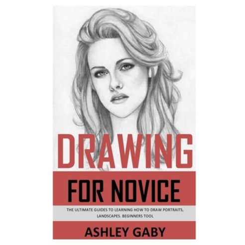 Drawing for Novice: The Ultimate Guides to Learning How to Draw Portraits Landscapes. Beginners Tool Paperback, Independently Published, English, 9798564849562