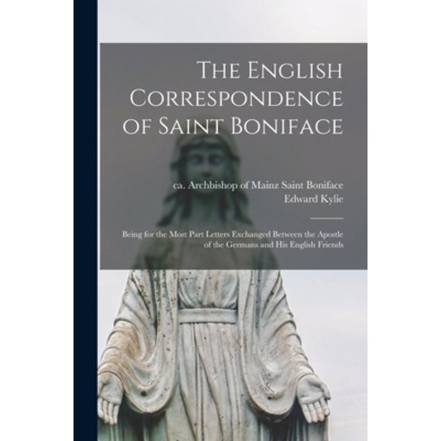 (영문도서) The English Correspondence of Saint Boniface [microform]: Being for the Most Part Letters Exc... Paperback, Legare Street Press, 9781015256262