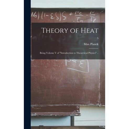 (영문도서) Theory of Heat; Being Volume V of Introduction to Theoretical Physics ..; 5 Hardcover, Hassell Street Press, English, 9781013829840