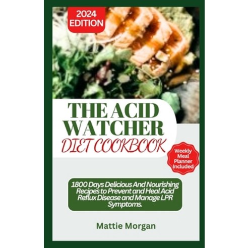 (영문도서) The Acid Watcher Diet Cookbook: 1800 Days Delicious And Nourishing Recipes to Prevent and Hea... Paperback, Independently Published, English, 9798877649736