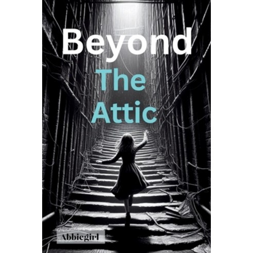 (영문도서) Beyond the Attic: Lily''s Adventure In A World Of Wonder Paperback, Independently Published, English, 9798322824046