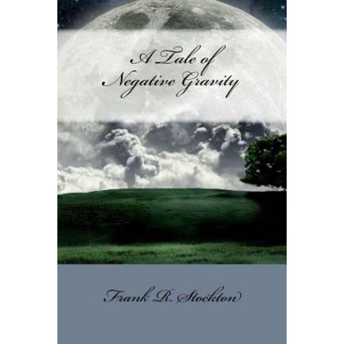 (영문도서) A Tale of Negative Gravity Paperback, Createspace Independent Pub..., English, 9781720399148