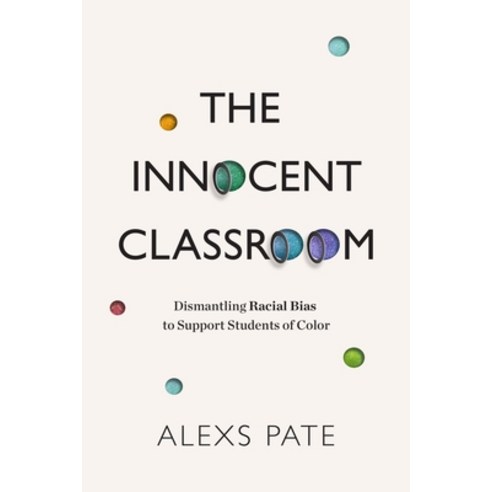 The Innocent Classroom: Dismantling Racial Bias to Support Students of Color Paperback, ASCD