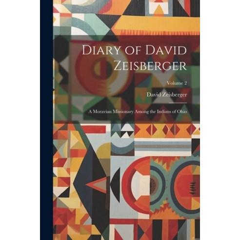 (영문도서) Diary of David Zeisberger: A Moravian Missionary Among the Indians of Ohio; Volume 2 Paperback, Legare Street Press, English, 9781021608871
