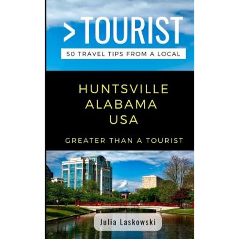 (영문도서) Greater Than a Tourist- Huntsville Alabama USA: 50 Travel Tips from a Local Paperback, Independently Published, English, 9781790768271