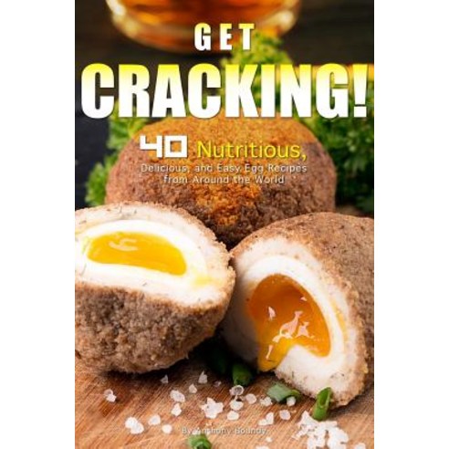 Get Cracking!: 40 Nutritious Delicious and Easy Egg Recipes from Around the World Paperback, Independently Published, English, 9781098519094