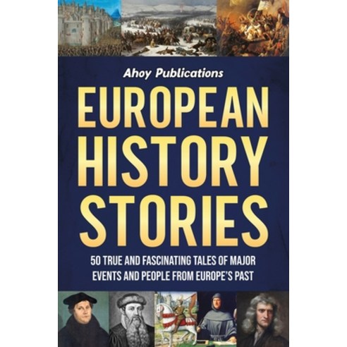 (영문도서) European History Stories: 50 True and Fascinating Tales of Major Events and People from Europ... Paperback, Legerum AB, English, 9798892960021