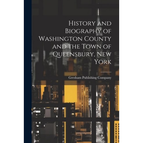 (영문도서) History and Biography of Washington County and the Town of Queensbury New York Paperback, Legare Street Press, English, 9781021487643
