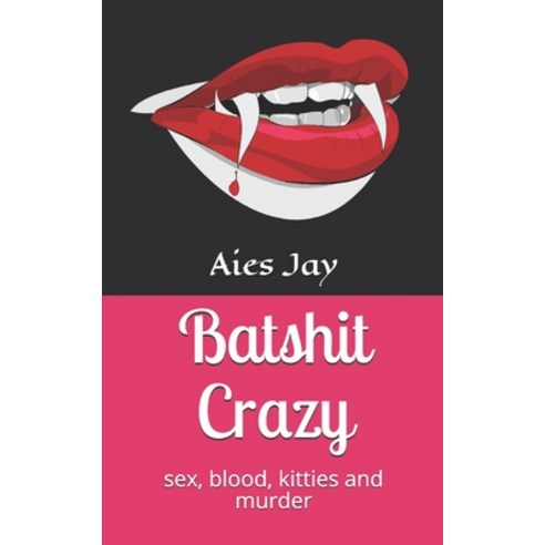Batshit Crazy: sex blood kitties and murder Paperback, Independently Published, English, 9781687091727