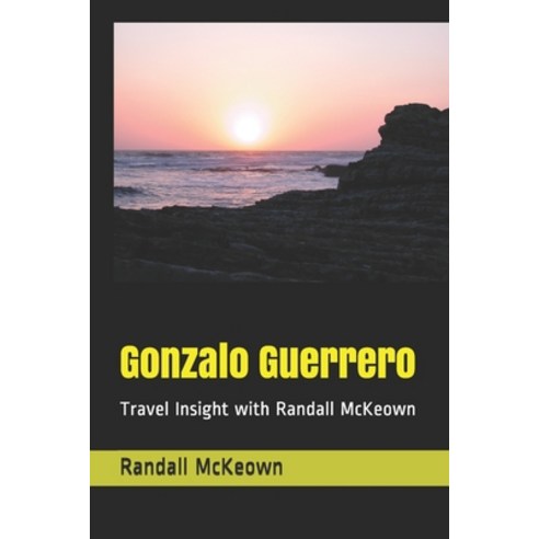 Gonzalo Guerrero: Travel Insight with Randall McKeown Paperback, Independently Published, English, 9798682913084