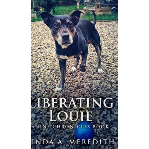 Liberating Louie (Canine Chronicles Book 2) Hardcover, Blurb, English, 9781715660758