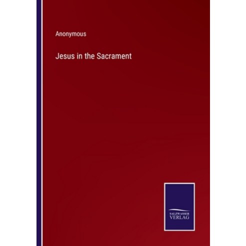 (영문도서) Jesus in the Sacrament Paperback, Salzwasser-Verlag, English, 9783375134389