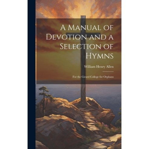 (영문도서) A Manual of Devotion and a Selection of Hymns: For the Girard College for Orphans Hardcover, Legare Street Press, English, 9781019849750