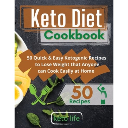 Keto Diet Cookbook: 50 Quick and Easy Ketogenic Recipes to Lose Weight that Anyone can Cook at Home ... Paperback, Keto Life, English, 9781802175899