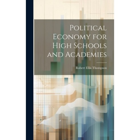 (영문도서) Political Economy for High Schools and Academies Hardcover, Legare Street Press, English, 9781020002038