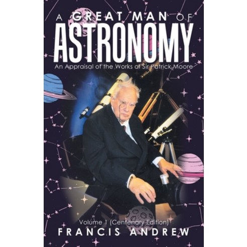 (영문도서) A Great Man of Astronomy: An Appraisal of the Works of Sir Patrick Moore Paperback, Trafford Publishing, English, 9781698713960