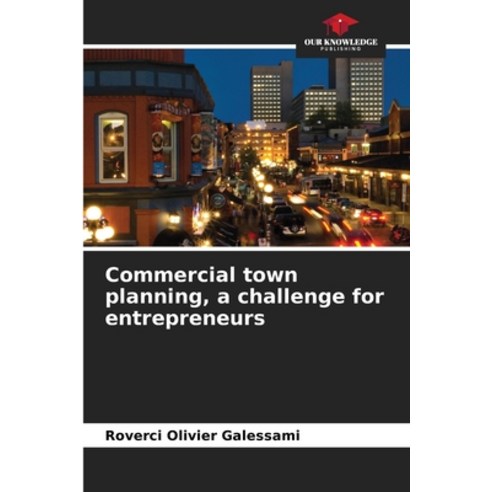 (영문도서) Commercial town planning a challenge for entrepreneurs Paperback, Our Knowledge Publishing, English, 9786206116721